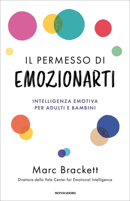 Il permesso di emozionarti. Intelligenza emotiva per adulti e bambini - Marc Brackett,Luca Fusari,Sara Prencipe - ebook