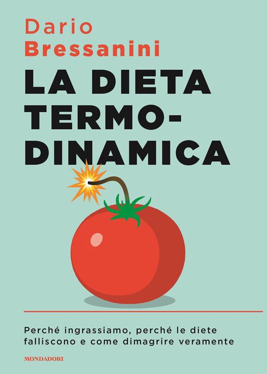 La dieta termodinamica. Perché ingrassiamo, perché le diete falliscono e come dimagrire veramente - Dario Bressanini - ebook