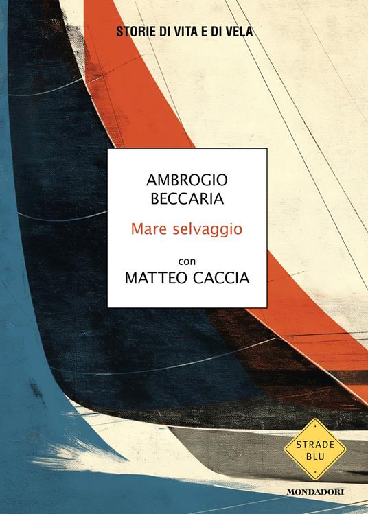 Mare selvaggio. Storie di vita e di vela - Ambrogio Beccaria,Matteo Caccia - ebook