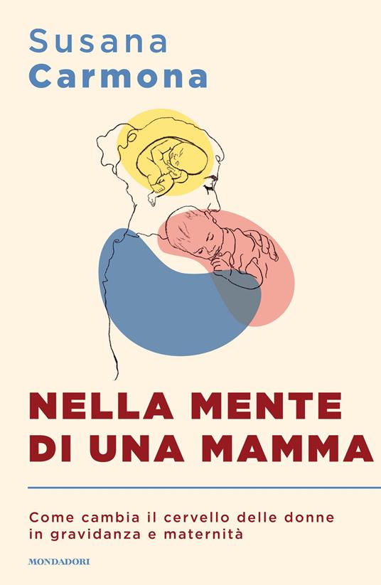 Nella mente di una mamma. Come cambia il cervello delle donne in gravidanza e maternità - Susana Carmona,Roberta Fregonese - ebook