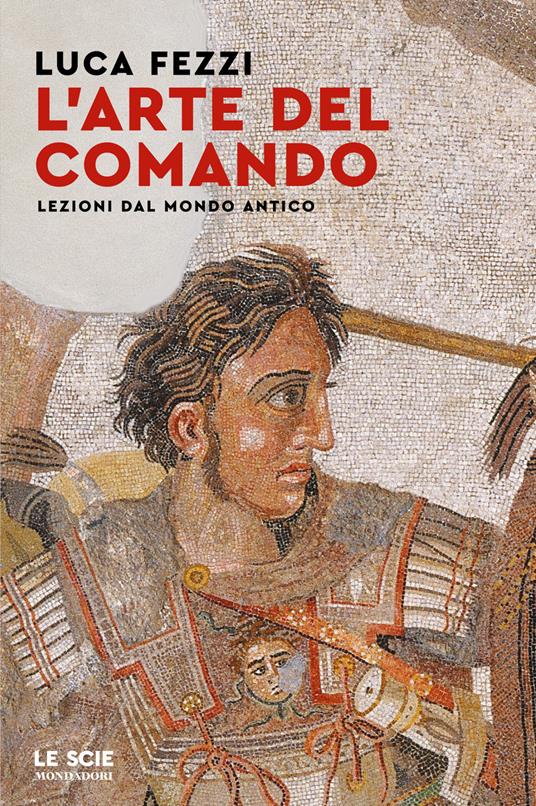 L' arte del comando. Lezioni dal mondo antico - Luca Fezzi - ebook