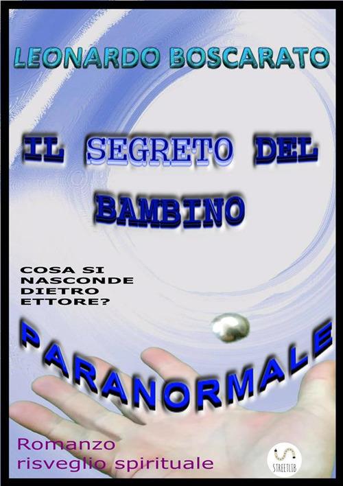 Il segreto del bambino paranormale. Cosa si nasconde dietro Ettore? - Leonardo Boscarato - ebook