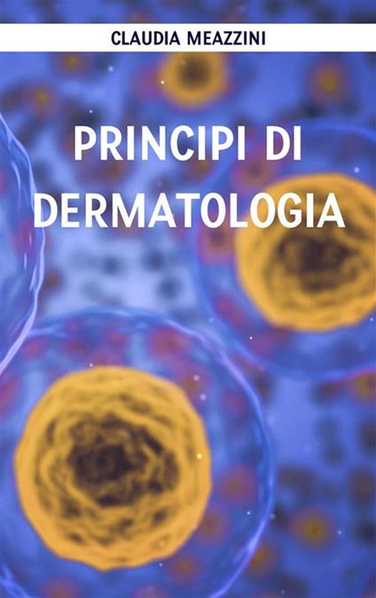 Principi di dermatologia - Claudia Meazzini - ebook