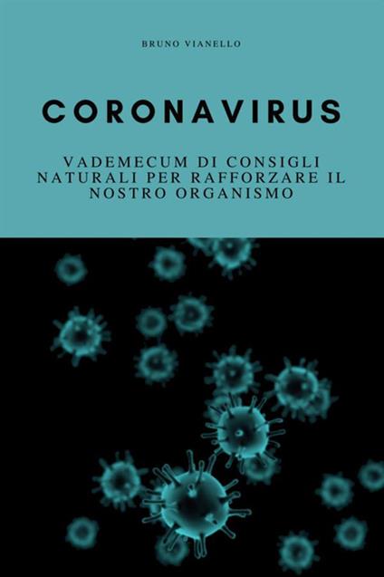 Coronavirus. Vademecum di consigli naturali per rafforzare il nostro organismo - Bruno Vianello - copertina