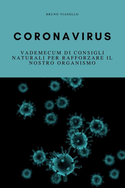 Coronavirus. Vademecum di consigli naturali per rafforzare il nostro organismo - Bruno Vianello - copertina
