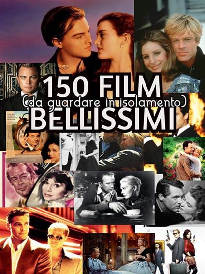 150 film bellissimi (da guardare in isolamento) - Gabrielle Queen - ebook