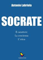 Socrate. Il carattere, la coscienza, l'etica