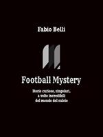 Football mystery. Storie curiose, singolari, a volte incredibili del mondo del calcio