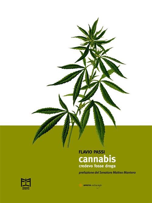 Cannabis. Credevo fosse droga - Flavio Passi - ebook