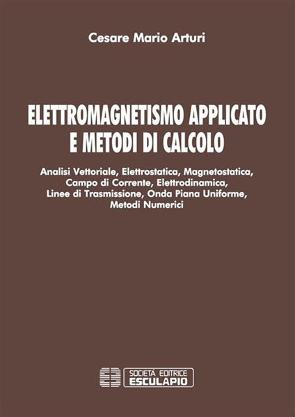 Elettromagnetismo applicato e metodi di calcolo - Cesare Mario Arturi - ebook