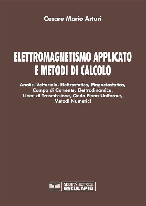 Elettromagnetismo applicato e metodi di calcolo - Cesare Mario Arturi - ebook