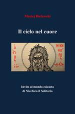 Il cielo nel cuore. Invito al mondo esicasta di Niceforo il Solitario