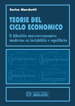 Teorie del ciclo economico. Il dibattito macroeconomico moderno su instabilità ed equilibrio