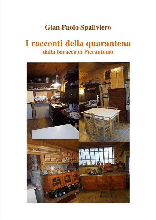 I racconti della quarantena. Dalla baracca di Pierantonio - Gian Paolo Spaliviero - ebook