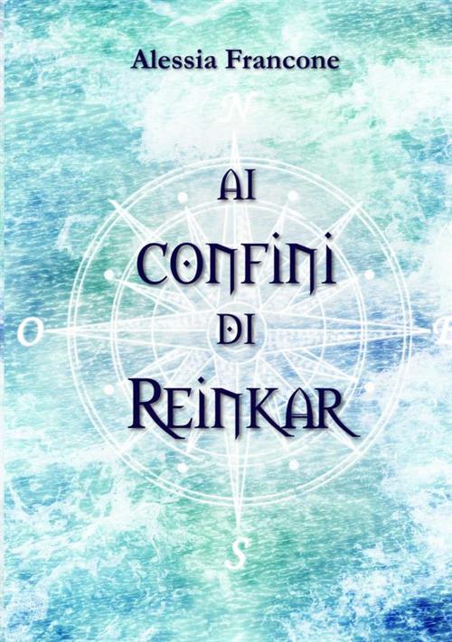 Ai confini di Reinkar - Alessia Francone - copertina