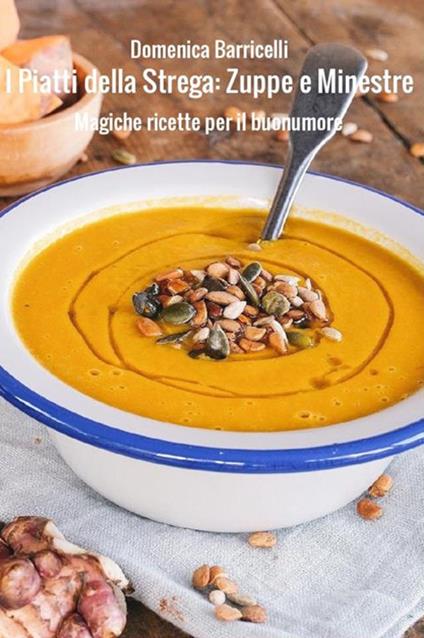 I piatti della strega: zuppe e minestre. Magiche ricette per il buonumore - Domenica Barricelli - ebook