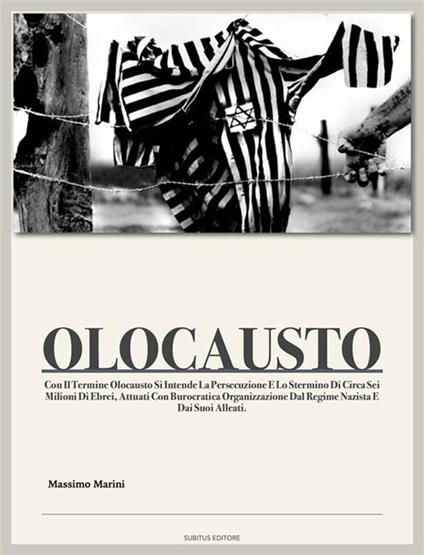 Olocausto. Con il termine Olocausto si intende la persecuzione e lo sterminio di circa sei milioni di ebrei. Attuati con burocratica organizzazione dal regime nazista e dai suoi alleati - Massimo Marini - ebook