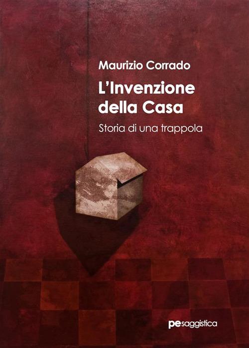 L' invenzione della casa. Storia di una trappola - Maurizio Corrado - ebook
