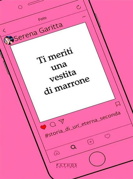 Ti meriti una vestita di marrone. Storia di un'eterna seconda - Serena Garitta - ebook