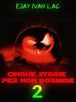 Cinque storie per non dormire. Vol. 2: Cinque storie per non dormire