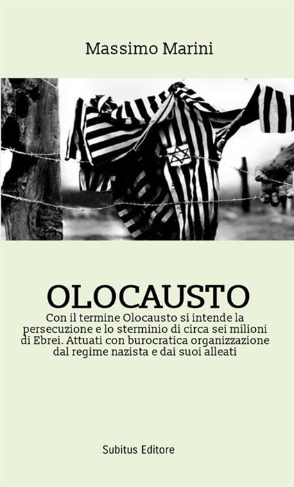 Olocausto. Con il termine Olocausto si intende la persecuzione e lo sterminio di circa sei milioni di ebrei. Attuati con burocratica organizzazione dal regime nazista e dai suoi alleati - Massimo Marini - copertina