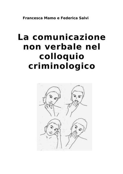 La comunicazione non verbale nel colloquio criminologico - Francesca Mamo,Federica Salvi - ebook
