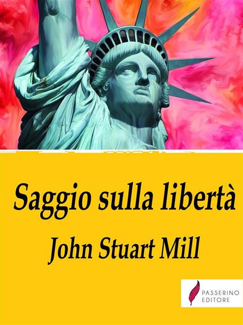 Saggio sulla libertà - John Stuart Mill,Arnaldo Agnelli - ebook