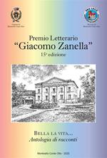 Bella la vita... Premio letterario «Giacomo Zanella» 15ª edizione