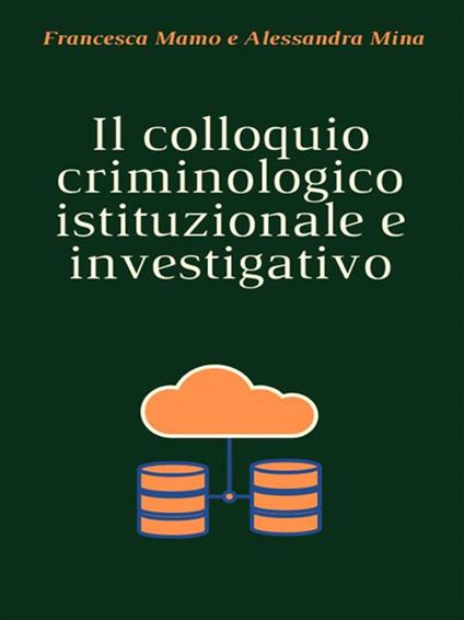 Il colloquio criminologico istituzionale e investigativo - Francesca Mamo,Alessandra Mina - ebook