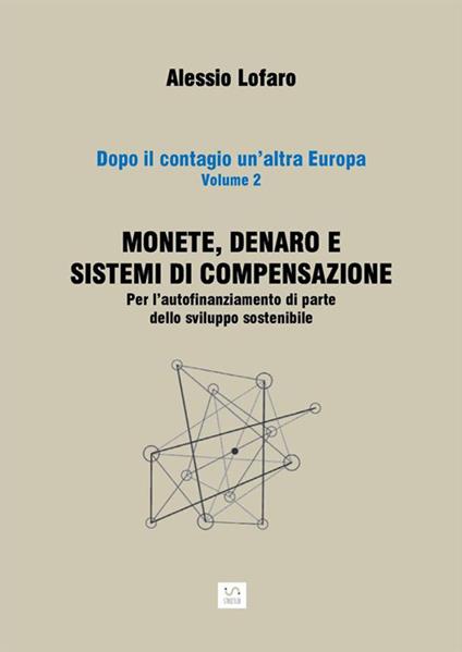 Monete, denaro e sistemi di compensazione. Per l'autofinanziamento di parte dello sviluppo sostenibile - Alessio Lofaro - ebook