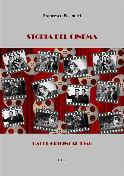 Storia del cinema. Dalle origini al 1940 - Francesco Pasinetti - ebook