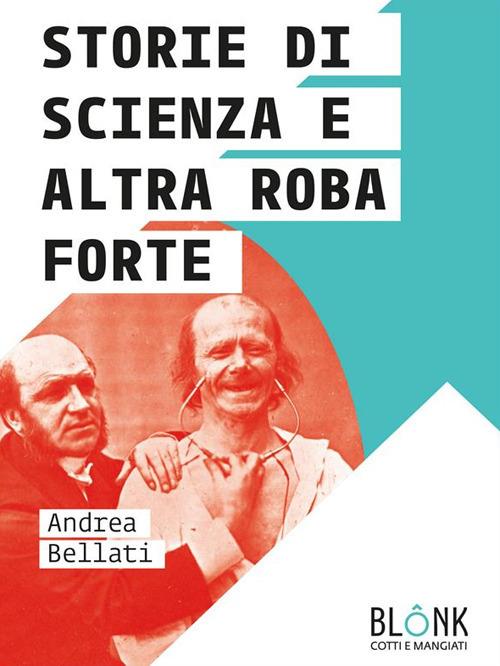 Storie di scienza e altra roba forte - Andrea Bellati - ebook