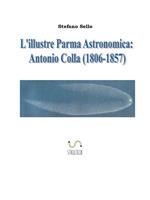 L' illustre Parma Astronomica: Antonio Colla (1806-1857)