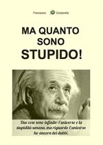 Ma quanto sono stupido!