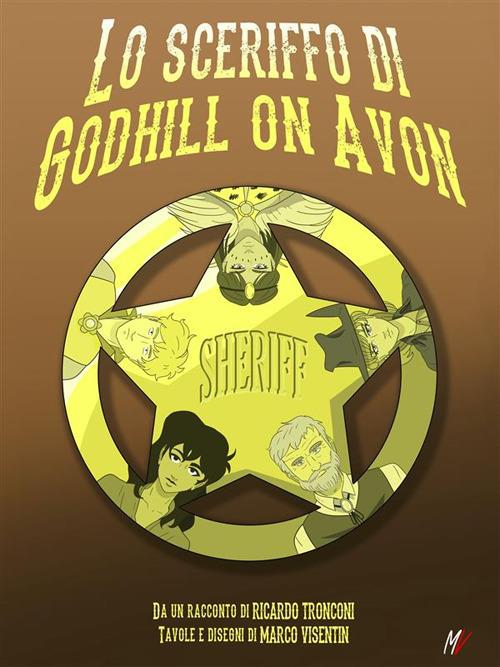 Lo sceriffo di Godhill on Avon. Fumetto e racconto - Ricardo Tronconi,Marco Visentin - ebook