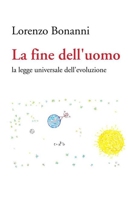 La fine dell uomo. La legge universale dell'evoluzione - Lorenzo Bonanni - copertina
