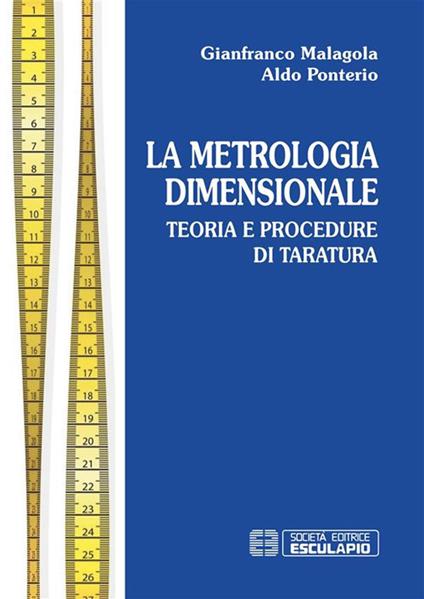 Metrologia dimensionale. Teoria e procedure di taratura - Gianfranco Malagola,Aldo Ponterio - ebook