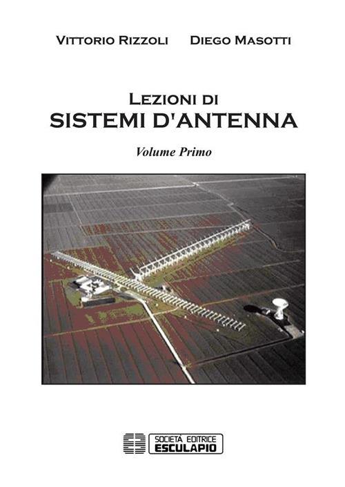 Lezioni di sistemi d'antenna. Vol. 1 - Diego Masotti,Vittorio Rizzoli - ebook