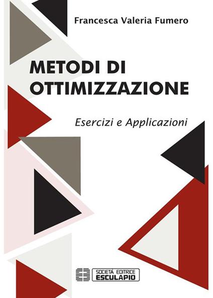 Metodi di ottimizzazione. Esercizi ed applicazioni - Francesca Fumero - ebook