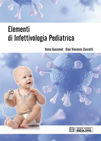 Elementi di infettivologia pediatrica - Vania Giacomet,Gian Vincenzo Zuccotti - ebook