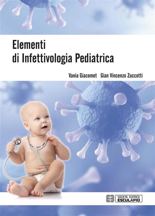 Elementi di infettivologia pediatrica - Vania Giacomet,Gian Vincenzo Zuccotti - ebook