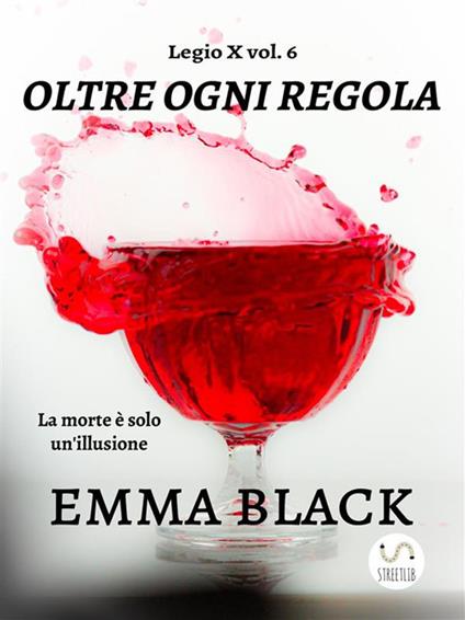Oltre ogni regola. Legio X. Vol. 6 - Emma Black - ebook
