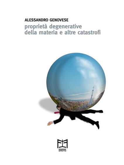 Proprietà degenerative della materia e altre catastrofi - Alessandro Genovese - ebook
