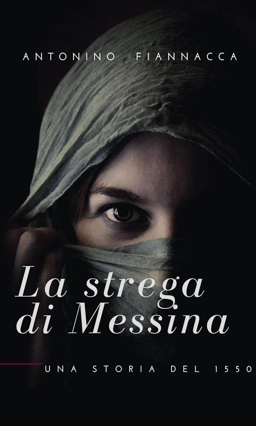 La strega di Messina. Una storia del 1550 - Antonino Fiannacca - ebook