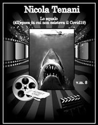 Lo squalo (all'epoca in cui non esisteva il Covid-19) - Nicola Tenani - ebook