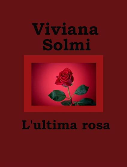 L' ultima rosa - Viviana Solmi - ebook