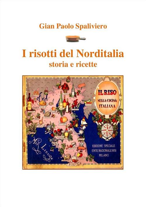 I risotti del nord Italia storia e ricette - Gian Paolo Spaliviero - ebook