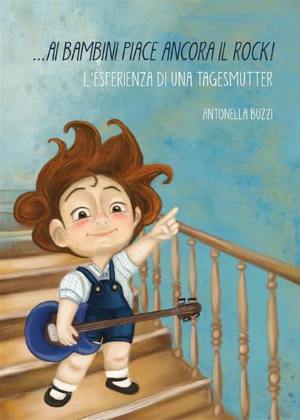 Ai bambini piace ancora il rock! L'esperienza di una tagesmutter - Antonella Buzzi - ebook