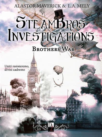 Brothers war. Steambros Investigations. Ediz. italiana - Alastor Maverick,L. A. Mely - ebook