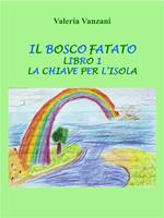 La chiave per l'isola. Il bosco fatato. Vol. 1